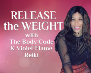 RELEASE the WEIGHT with The Body Code and Violet Flame Reiki