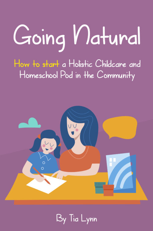 Going Natural: How to start a holistic childcare and homeschool pod in the community